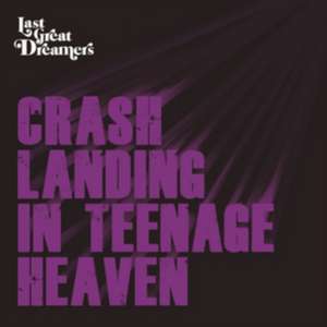 Crash Landing In Teenage Heaven de Last Great Dreamers