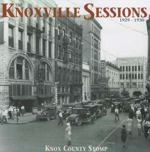 The Knoxville Sessions 1929-1930 - Knox County Stomp