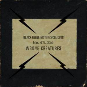 Black Rebel Motorcycle Club: Wrong Creatures