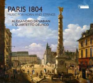 Paris 1804-Werke für Horn und Streicher de Alessandro/Quartetto Delfico Denabian