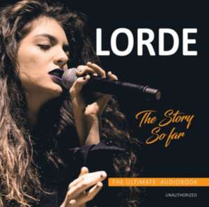 The Story So Far/Unauthorized de Lorde