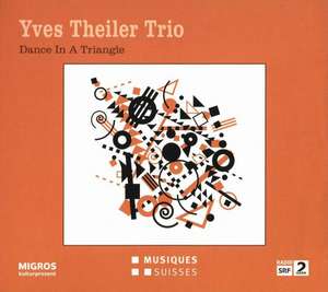 Yves Theiler Trio: Dance in a Triangle de Yves Trio Theiler