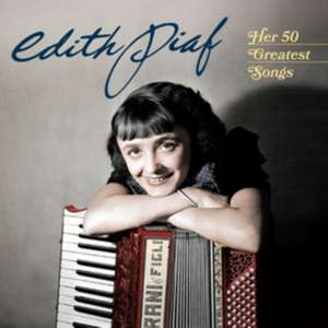 Piaf, E: Her 50 Greatest Songs