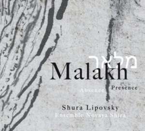 Malakh. Absence/Presence de Shura & Ensemble Novaya Shira Lipovsky
