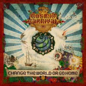 Change The World Or Go Home de The Cosmic Carnaval