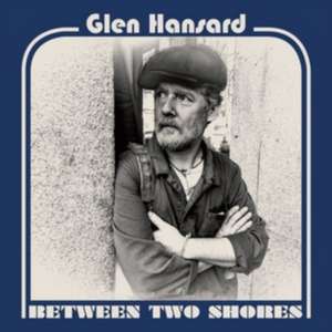 Between Two Shores de Glen Hansard