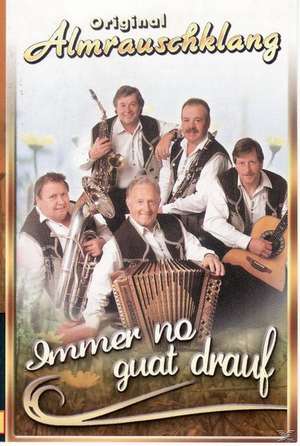 Immer No Guat Drauf de Original Almrauschklang