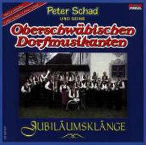 Jubiläumsklänge de Peter und seine Oberschwäbischen Dorfmusikan Schad