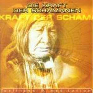 Die Kraft Der Schamanen (Wellness & Meditation) de various