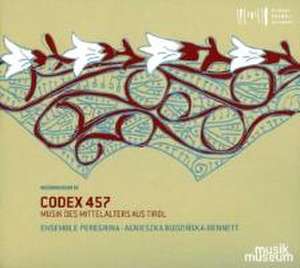 Codex 457-Musik des Mittelalters aus Tirol de Agnieszka/Ensemble Peregrina Budzinska-Bennett