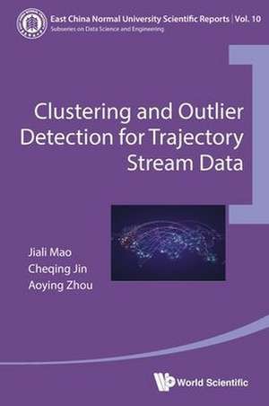 Clustering and Outlier Detection for Trajectory Stream Data de Cheqing Jin & Aoying Zhou Jiali Mao