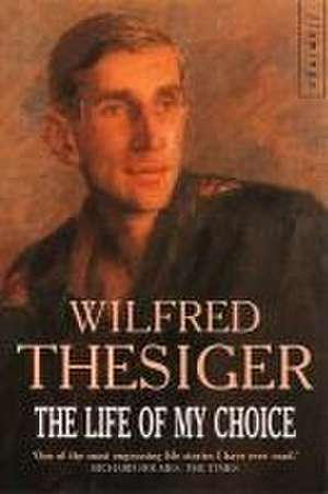 The Life of My Choice de Wilfred Thesiger