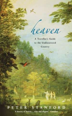 Heaven: A Traveller's Guide to the Undiscovered Country de Peter Stanford