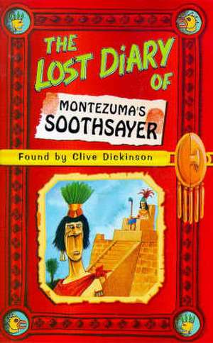 The Lost Diary of Montezuma's Soothsayer de Clive Dickinson