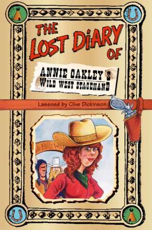 The Lost Diary of Annie Oakley's Wild West Stagehand de Clive Dickinson