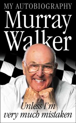 Unless I'm Very Much Mistaken: My Autobiography de Murray Walker