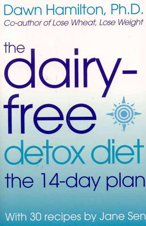 The Dairy-free Detox Diet: The 14 Day Plan de Dawn Hamilton