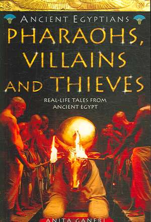 Pharaohs, Villains and Thieves de Anita Ganeri