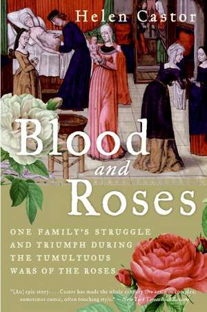 Blood and Roses: One Family's Struggle and Triumph During the Tumultuous Wars of the Roses de Helen Castor