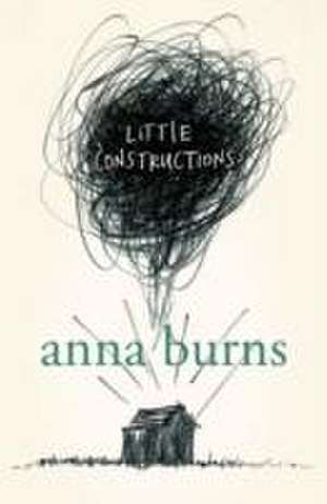 Burns, A: Little Constructions de Anna Burns