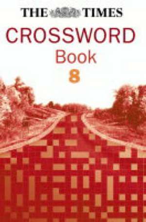 The Times Cryptic Crossword Book 8: 80 world-famous crossword puzzles de The Times Mind Games