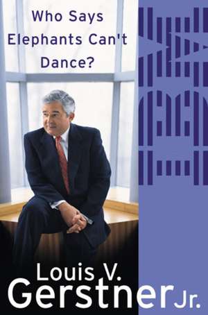 Who Says Elephants Can't Dance? How I Turned Around IBM de Louis Gerstner