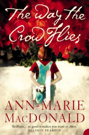 The Way the Crow Flies de Ann-Marie MacDonald