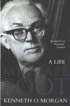 Michael Foot de Kenneth O Morgan