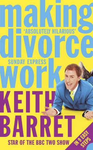 Making Divorce Work de KEITH BARRET