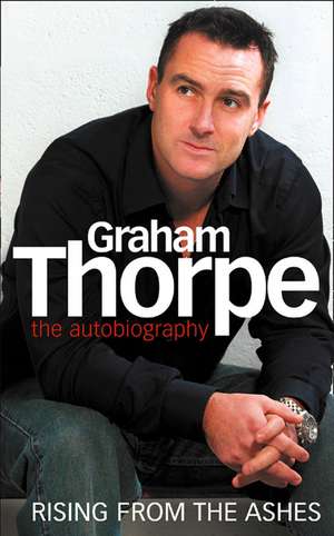 Graham Thorpe: The Autobiography; Rising from the Ashes de Graham Thorpe