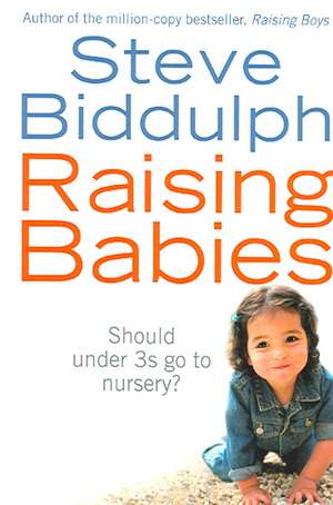 Biddulph, S: Raising Babies
