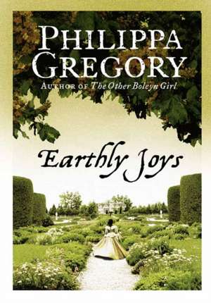 Gregory, P: Earthly Joys de Philippa Gregory