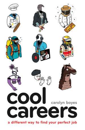 Cool Careers: A Different Way to Find Your Perfect Job de Carolyn Boyes