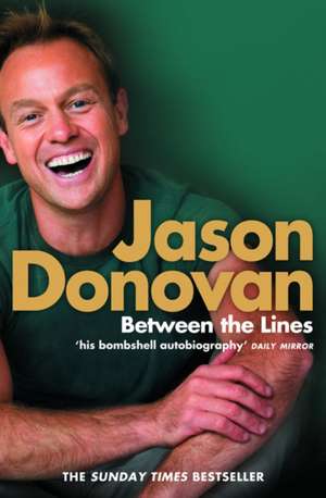 Between the Lines: My Story Uncut de Jason Donovan