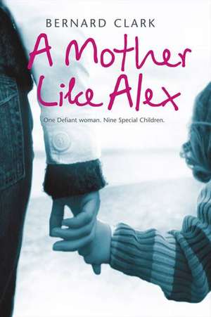 A Mother Like Alex de Bernard Clark