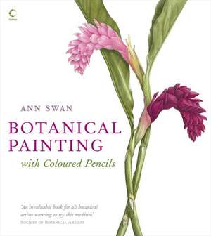 Swan, A: Botanical Painting with Coloured Pencils de Ann Swan