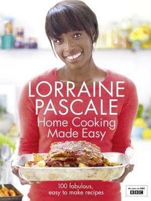 Home Cooking Made Easy de Lorraine Pascale