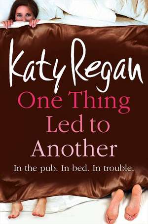 One Thing Led to Another de Katy Regan