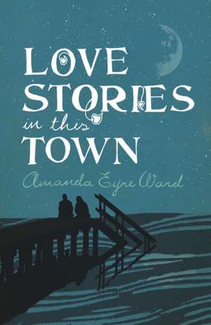 Love Stories in This Town de Amanda Eyre Ward