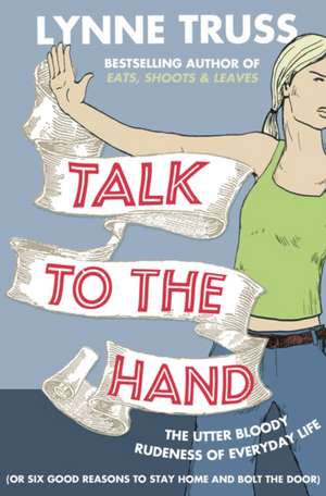 Talk to the Hand de Lynne Truss