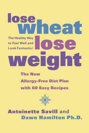 Lose Wheat Lose Weight: How Dementia Stole the Love of My Life de Antoinette Savill