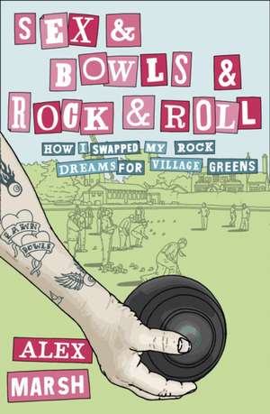 Sex & Bowls & Rock and Roll de Alex Marsh