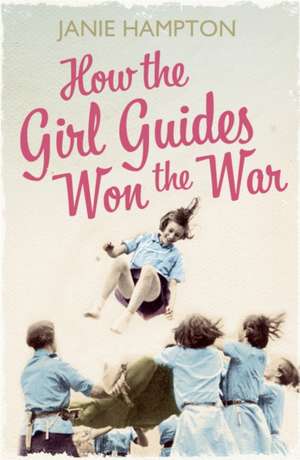 How the Girl Guides Won the War de Janie Hampton