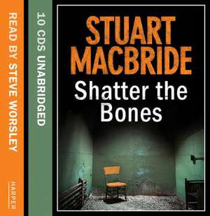 Shatter the Bones de Stuart Macbride