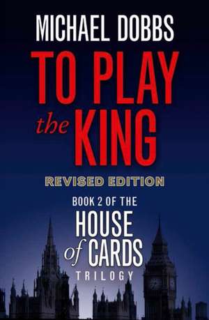 To Play the King de Michael Dobbs