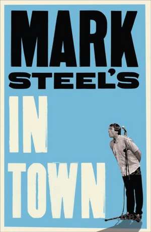 Steel, M: Mark Steel's In Town de Mark Steel