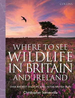 Collins Where to See Wildlife in Britain and Ireland de Christopher Somerville