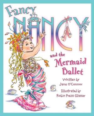 Fancy Nancy and the Mermaid Ballet: Publishers Weekly Bestseller de Jane O'Connor