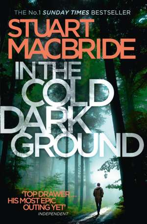 In the Cold Dark Ground (Logan McRae, Book 10): Adventures in the Overlooked City de Stuart MacBride