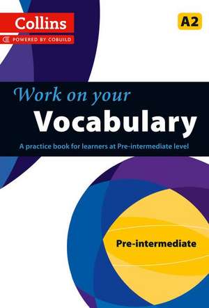 Work on Your Vocabulary: A Practice Book for Learners at Pre-Intermediate Level de Collins UK